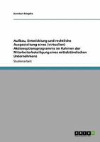 Aufbau, Entwicklung und rechtliche Ausgestaltung eines (virtuellen) Aktienoptionsprogramms im Rahmen der Mitarbeiterbeteiligung eines mittelständischen Unternehmens 3640271416 Book Cover
