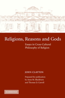 Religions, Reasons and Gods: Essays in Cross-Cultural Philosophy of Religion 0521126274 Book Cover