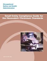 Small Entity Compliance Guide for the Hexavalent Chromium Standards 1497374898 Book Cover