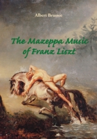 The Mazeppa Music of Franz Liszt: Genesis, Analysis and Reception 1095881191 Book Cover
