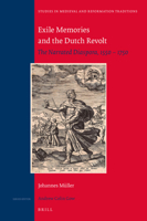 Exile Memories and the Dutch Revolt: The Narrated Diaspora, 1550 1750 9004311661 Book Cover