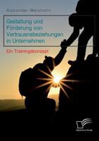 Gestaltung Und Forderung Von Vertrauensbeziehungen in Unternehmen. Ein Trainingskonzept 3961465495 Book Cover