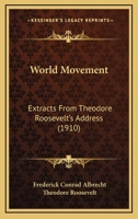 World Movement: Extracts From Theodore Roosevelt's Address 116656374X Book Cover