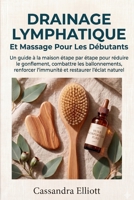 Drainage Lymphatique Et Massage Pour Les Débutants: Le guide pas-à-pas à domicile pour réduire les gonflements, combattre les ballonnements, renforcer ... raviver votre éclat naturel (French Edition) B0GYS2SBD9 Book Cover
