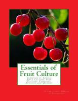 Essentials of Fruit Culture: Varieties of Apples, Apple Culture, Pear Culture, Cherries, Apricots and Quinces 1985139383 Book Cover