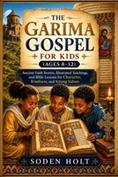 The Garima Gospel for Kids (Ages 8-12): Ancient Faith Stories, Illustrated Teachings, and Bible Lessons for Character, Kindness, and Strong Values B0HD13JB5R Book Cover