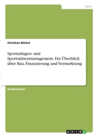 Sportanlagen- und Sportst�ttenmanagement. Ein �berblick �ber Bau, Finanzierung und Vermarktung 3346304396 Book Cover