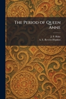 The Period of Queen Anne 1025356950 Book Cover