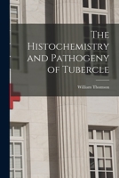The Histochemistry and Pathogeny of Tubercle 1013991478 Book Cover