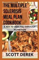 The Multiple Sclerosis Meal Plan Cookbook: A Key To Healing Through Nutrition B091F5S112 Book Cover