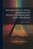 Restoration of Scene Information Reflected from Non-Specular Media 128834435X Book Cover