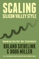 Scaling Silicon Valley Style. Growing Big But not Corporate. Vol.I: Mid-Stage: The playbook for the mid-stage startup. From seed funding to Series C. 1535113464 Book Cover