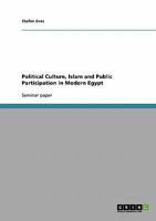 Political Culture, Islam and Public Participation in Modern Egypt 3638649121 Book Cover