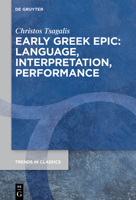 Early Greek Epic: Language, Interpretation, Performance 3110993724 Book Cover