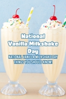 National Vanilla Milkshake Day: National Vanilla Milkshake Day - Things You Should Know! B09T8WRZ1Y Book Cover