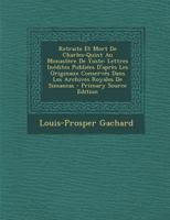 Retraite Et Mort de Charles-Quint Au Monast�re de Yuste: Lettres In�dites Publi�es d'Apr�s Les Originaux Conserv�s Dans Les Archives Royales de Simancas 1016795203 Book Cover