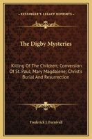 The Digby Mysteries: Killing Of The Children; Conversion Of St. Paul; Mary Magdalene; Christ's Burial And Resurrection 1149338814 Book Cover