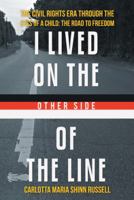 I Lived on the Other Side of the Line: The Civil Rights Era Through the Eyes of a Child: The Road to Freedom 1458210693 Book Cover