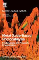 Metal Oxide-Based Photocatalysis: Fundamentals and Prospects for Application 012811634X Book Cover