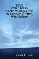 LOVE, YOUR FATHER (Poetic Messages from Your Heavenly Father) *First Edition* 1430307919 Book Cover