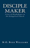 Disciple Maker: Crisis of Disobedience in the Evangelical Church 1461123054 Book Cover