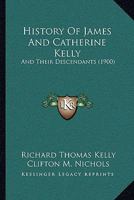 History Of James And Catherine Kelly: And Their Descendants 1166157393 Book Cover