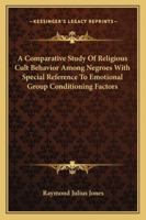 A Comparative Study Of Religious Cult Behavior Among Negroes With Special Reference To Emotional Group Conditioning Factors 1163197572 Book Cover