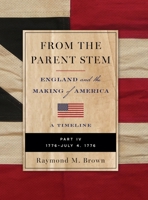 FROM THE PARENT STEM: ENGLAND and the MAKING of AMERICA: PART IV: 1776 - JULY 4, 1776 B0FHG5XDN6 Book Cover