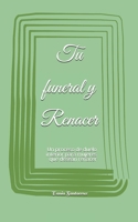 tu funeral y tu renacer: Un proceso de duelo interior para mujeres que desean renacer (Spanish Edition) B0GFLLC4Z4 Book Cover