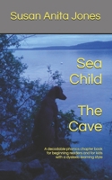 Sea Child THE CAVE: A decodable phonics chapter book for beginning readers and for kids with a dyslexic learning style 1091045631 Book Cover