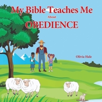 My Bible Teaches Me About Obedience 1479613436 Book Cover