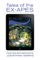 Tales of the Ex-Apes: How We Think about Human Evolution 0520285824 Book Cover