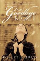 Say Goodbye to Regret 1576732967 Book Cover