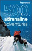 Frommer's 500 Adrenaline Adventures 0470528036 Book Cover