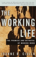The Working Life: The Promise and Betrayal of Modern Work 0609807374 Book Cover