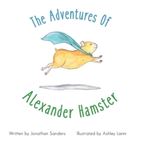 The Adventures Of Alexander Hamster 151950361X Book Cover