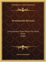 Avvenimenti Sincroni: Continuazione Delle Notizie Dei Nostri Tempi (1886) 1145790070 Book Cover