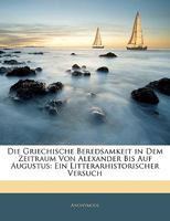 Die Griechische Beredsamkeit in Dem Zeitraum Von Alexander Bis Auf Augustus 3741157724 Book Cover