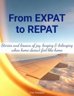 From Expat to Repat: Stories and lessons of joy, longing and belonging when home doesn't feel like home 1764224906 Book Cover