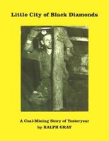 Little City of Black Diamonds: A Coal -Mining Story of Yesteryear 1547221658 Book Cover