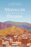 Moroccan Dreams: Oriental Myth, Colonial Legacy 1848850158 Book Cover