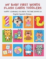 My Baby First Words Flash Cards Toddlers Happy Learning Colorful Picture Books in English Spanish Chinese: Reading sight words flashcards animals, colors numbers abcs alphabet letters. Baby cards lear B088N5G529 Book Cover