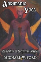 Ahrimanic Yoga: Kundalini & Luciferian Magick B091WCGFG8 Book Cover