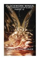 Clockwork Wings: the Chronicles Of Icarus (Collected Edition Parts 1-5) A Steampunk Novel 1501050966 Book Cover