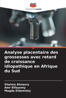 Analyse placentaire des grossesses avec retard de croissance idiopathique en Afrique du Sud (French Edition) 6208614651 Book Cover