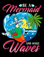 Be A Mermaid And Makes Waves: Be a Mermaid And Make Waves Adorable Inspiring Mermaid Pun Blank Sketchbook to Draw and Paint (110 Empty Pages, 8.5 x 11) 1712720260 Book Cover