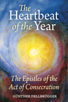 The Heartbeat of the Year: The Epistles of the Act of Consecration 1782509666 Book Cover