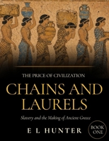Chains and Laurels: Slavery and the Making of Ancient Greece (The Price of Civilization) B0H4CCW5NF Book Cover