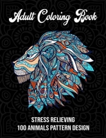 Adult coloring book: Stress relieving 100 animals pattern design(Adult Coloring Book) 1700273981 Book Cover