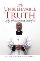 The Unbelievable Truth: My Personal Walk With God B0D4YK3TTB Book Cover